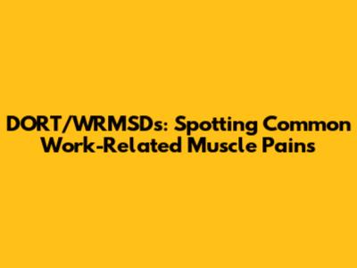 DORT/WRMSDs: Spotting Common Work-Related Muscle Pains