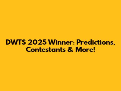 DWTS 2025 Winner: Predictions, Contestants & More!