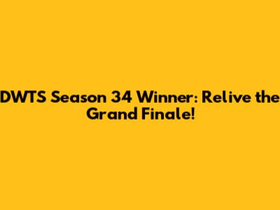 DWTS Season 34 Winner: Relive the Grand Finale!