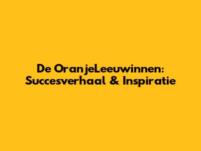 De OranjeLeeuwinnen: Succesverhaal & Inspiratie