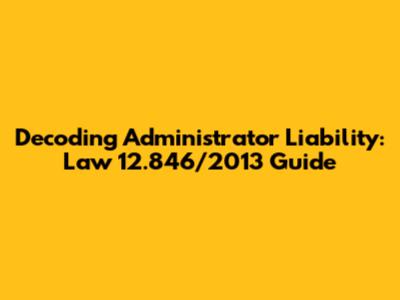 Decoding Administrator Liability: Law 12.846/2013 Guide