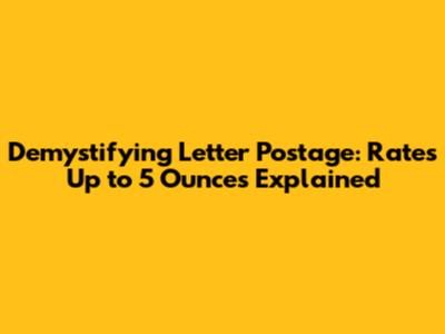 Demystifying Letter Postage: Rates Up to 5 Ounces Explained
