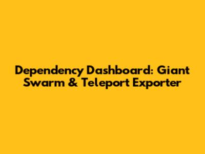 Dependency Dashboard: Giant Swarm & Teleport Exporter