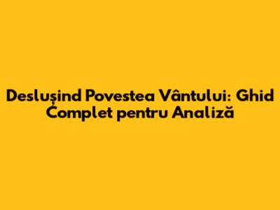 Deslușind Povestea Vântului: Ghid Complet pentru Analiză