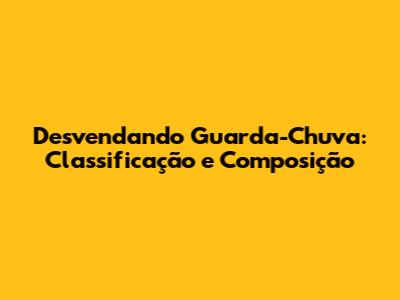 Desvendando 'Guarda-Chuva': Classificação e Composição