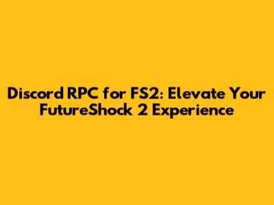 Discord RPC for FS2: Elevate Your FutureShock 2 Experience