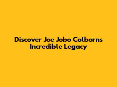 Discover Joe Jobo Colborn's Incredible Legacy