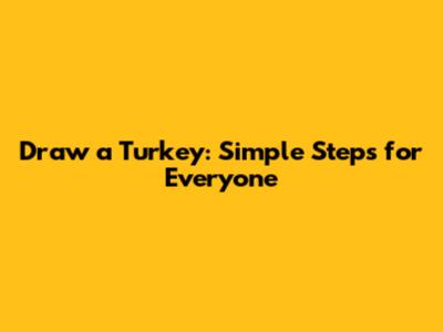 Draw a Turkey: Simple Steps for Everyone