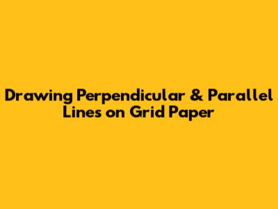Drawing Perpendicular & Parallel Lines on Grid Paper