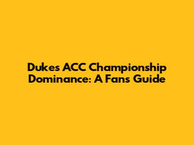 Duke's ACC Championship Dominance: A Fan's Guide