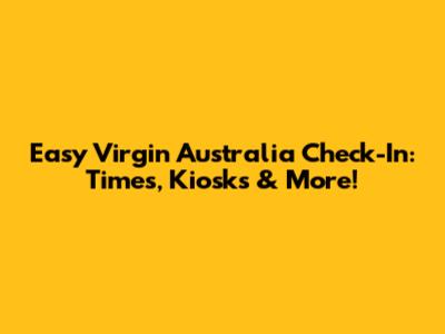 Easy Virgin Australia Check-In: Times, Kiosks & More!