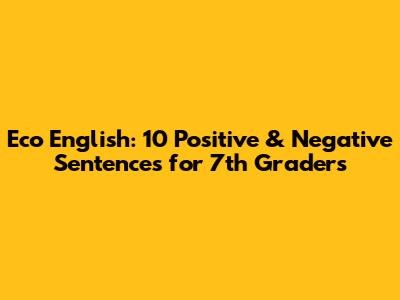 Eco English: 10 Positive & Negative Sentences for 7th Graders