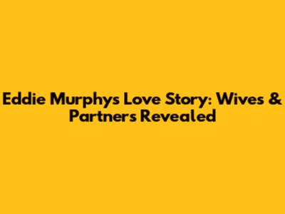 Eddie Murphy's Love Story: Wives & Partners Revealed