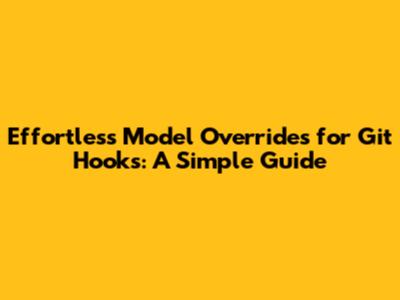 Effortless Model Overrides for Git Hooks: A Simple Guide