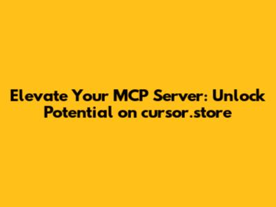 Elevate Your MCP Server: Unlock Potential on cursor.store