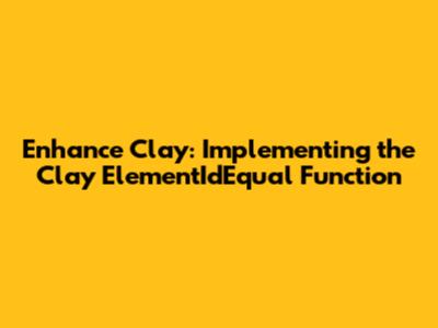 Enhance Clay: Implementing the Clay_ElementIdEqual Function