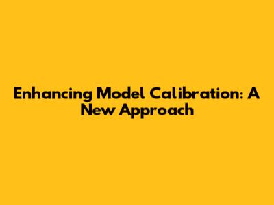 Enhancing Model Calibration: A New Approach