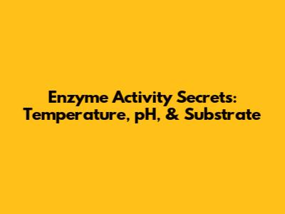 Enzyme Activity Secrets: Temperature, pH, & Substrate