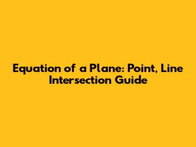 Equation of a Plane: Point, Line Intersection Guide