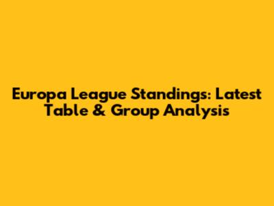 Europa League Standings: Latest Table & Group Analysis