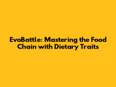 EvoBattle: Mastering the Food Chain with Dietary Traits