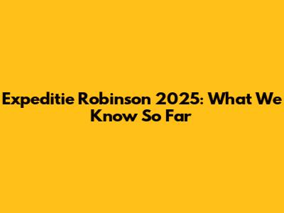 Expeditie Robinson 2025: What We Know So Far