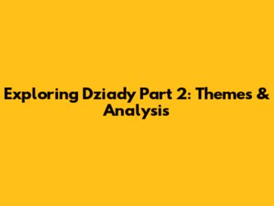 Exploring Dziady Part 2: Themes & Analysis