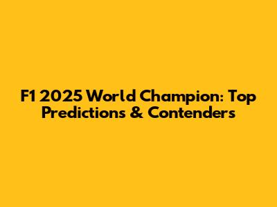 F1 2025 World Champion: Top Predictions & Contenders