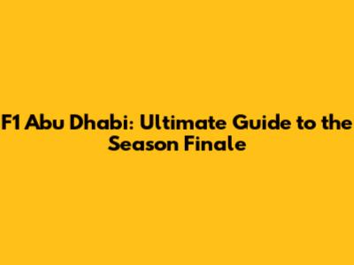 F1 Abu Dhabi: Ultimate Guide to the Season Finale