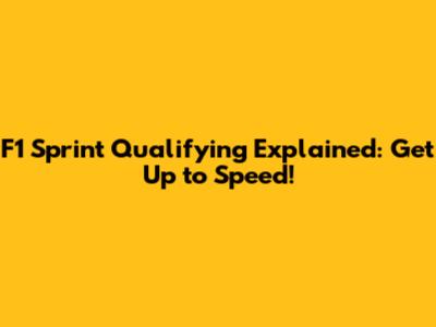 F1 Sprint Qualifying Explained: Get Up to Speed!
