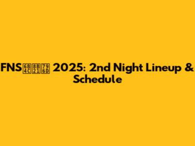 FNS歌謡祭 2025: 2nd Night Lineup & Schedule