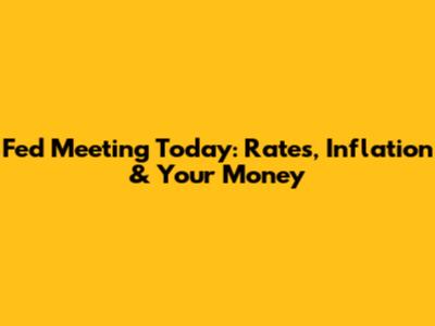 Fed Meeting Today: Rates, Inflation & Your Money