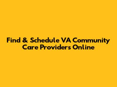 Find & Schedule VA Community Care Providers Online