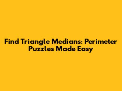 Find Triangle Medians: Perimeter Puzzles Made Easy