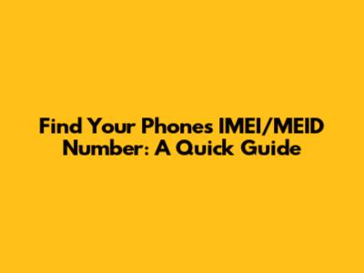 Find Your Phone's IMEI/MEID Number: A Quick Guide