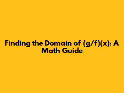 Finding the Domain of (g/f)(x): A Math Guide