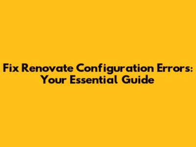 Fix Renovate Configuration Errors: Your Essential Guide