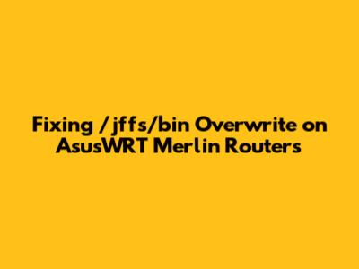Fixing `/jffs/bin` Overwrite on AsusWRT Merlin Routers
