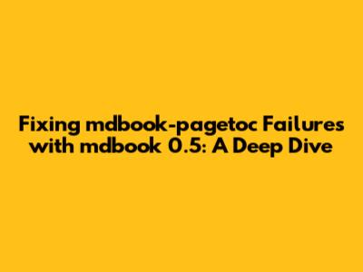 Fixing `mdbook-pagetoc` Failures with `mdbook 0.5`: A Deep Dive
