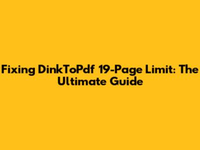 Fixing DinkToPdf 19-Page Limit: The Ultimate Guide