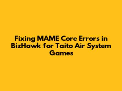 Fixing MAME Core Errors in BizHawk for Taito Air System Games