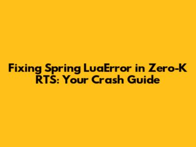 Fixing Spring LuaError in Zero-K RTS: Your Crash Guide