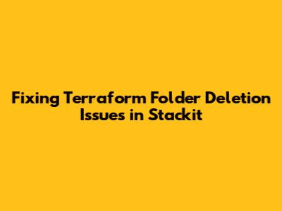 Fixing Terraform Folder Deletion Issues in Stackit