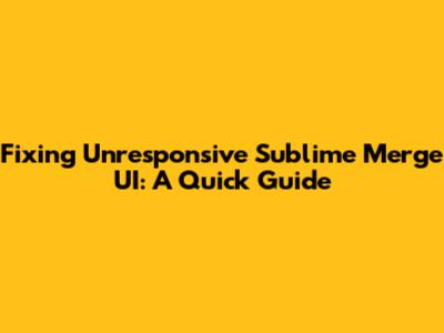 Fixing Unresponsive Sublime Merge UI: A Quick Guide