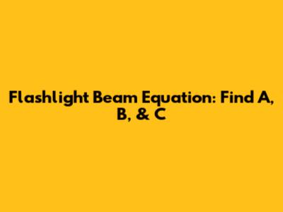 Flashlight Beam Equation: Find A, B, & C