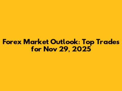 Forex Market Outlook: Top Trades for Nov 29, 2025