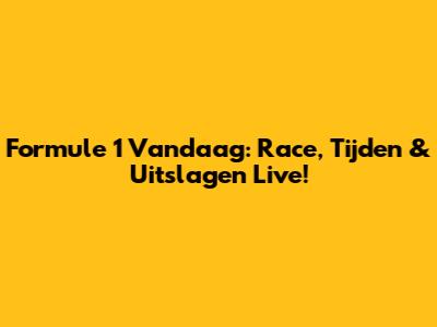 Formule 1 Vandaag: Race, Tijden & Uitslagen Live!