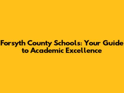 Forsyth County Schools: Your Guide to Academic Excellence