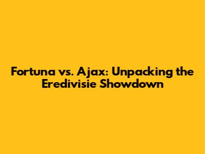 Fortuna vs. Ajax: Unpacking the Eredivisie Showdown