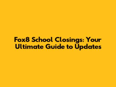 Fox8 School Closings: Your Ultimate Guide to Updates